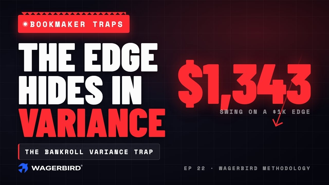 The Bankroll Variance Trap — WagerBird Methodology Ep. 22